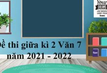 Bộ đề thi giữa học kì 2 môn Ngữ văn lớp 7 năm 2021 - 2022
