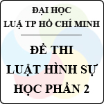 Đề thi môn Luật hình sự - Đại học Luật TP Hồ Chí Minh