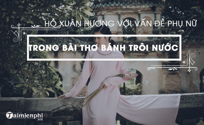 ho xuan huong voi van de phu nu trong bai tho banh troi nuoc