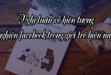 nghi luan ve hien tuong nghien facebook trong gioi tre hien nay