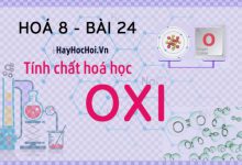 Tính chất hoá học của Oxi (O2), tính chất vật lý và bài tập về Oxi - hoá 8 bài 24