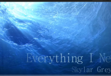 [Lyrics} | Lời bài hát Everything I Need – Skylar Grey/ OLP Tiếng Anh