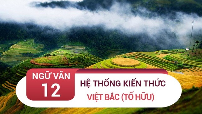 Kiến thức cơ bản bài thơ Việt Bắc - Tố Hữu