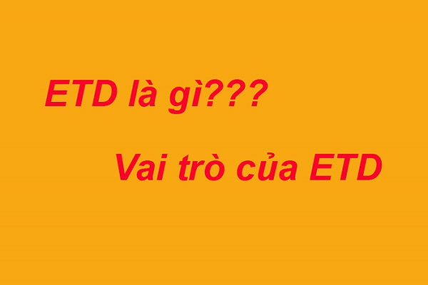 ETD là viết tắt của từ gì?