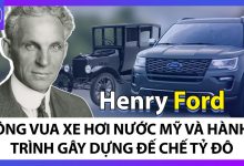 Henry Ford - Ông Vua Xe Hơi Nước Mỹ